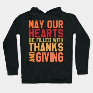 May Our Hearts Be Filled With Thanks & Giving - Thanksgiving Day Hoodie